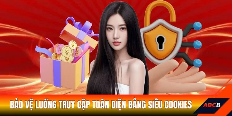 Bảo vệ luồng truy cập toàn diện bằng siêu Cookies