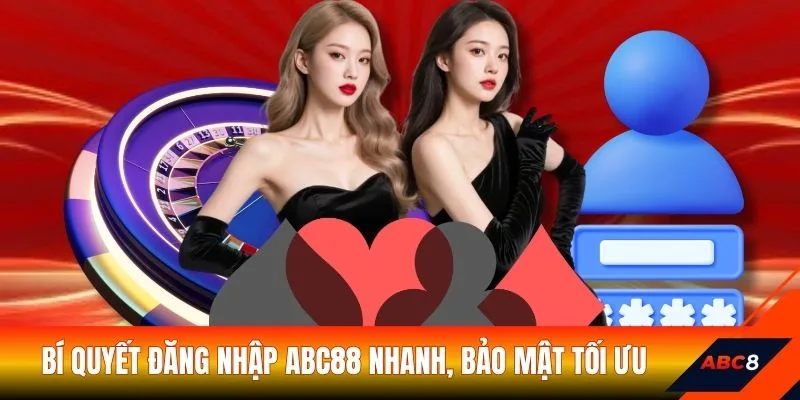 Bí quyết đăng nhập ABC8 nhanh, bảo mật tối ưu