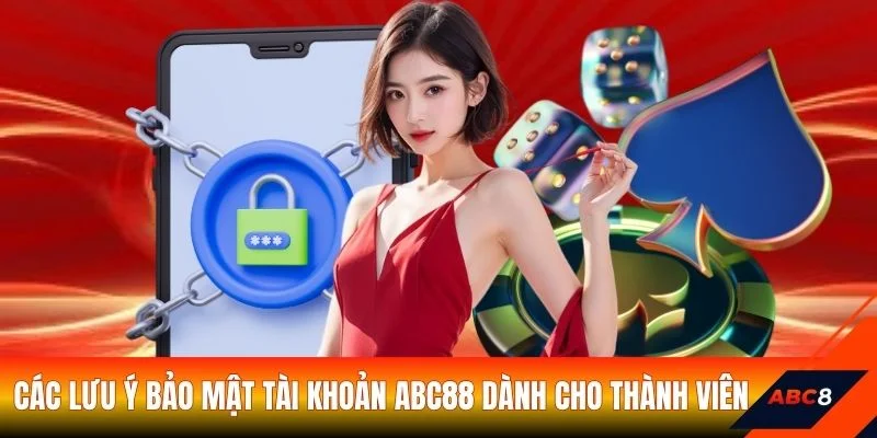 Các lưu ý bảo mật tài khoản ABC88 dành cho thành viên