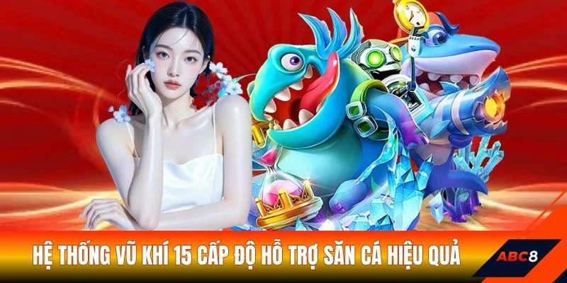 Hệ thống vũ khí 15 cấp độ hỗ trợ săn cá hiệu quả