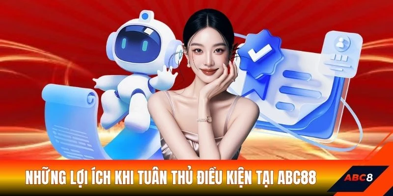 Những lợi ích khi tuân thủ điều kiện tại ABC88