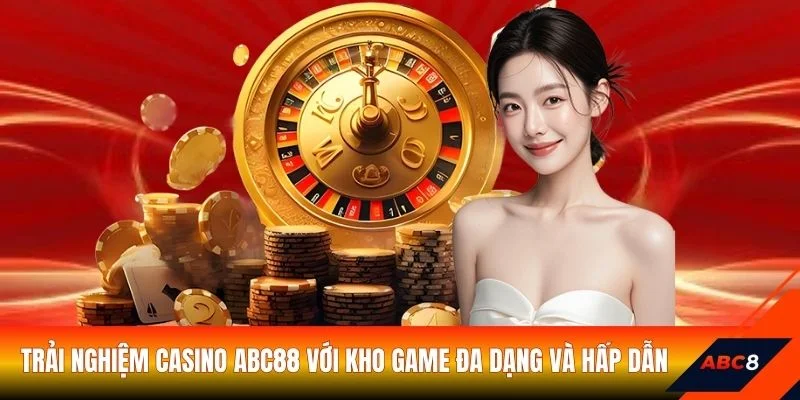 Trải nghiệm Casino ABC88 với kho game đa dạng và hấp dẫn